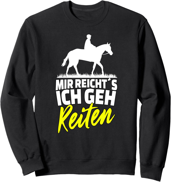 Mir reichts ich geh jetzt Reiten - lustiges Pferde Sweatshirt