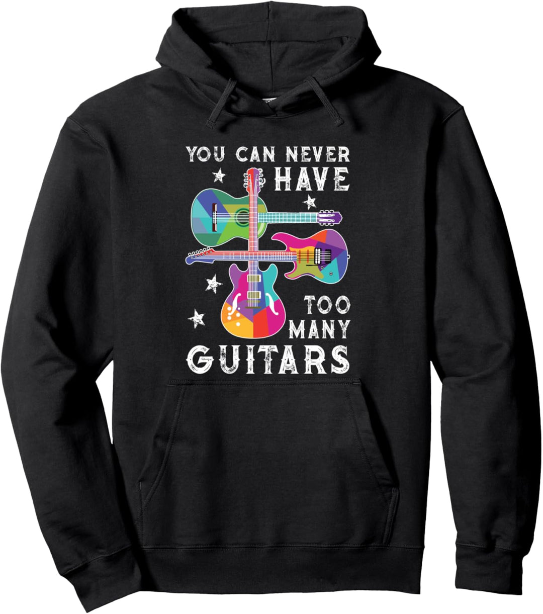 You Can Never Have Too Many Guitars - Guitar Lover Musician Pullover Hoodie