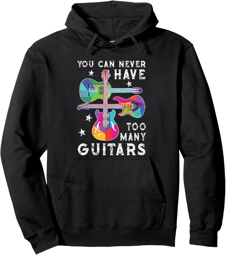 You Can Never Have Too Many Guitars - Guitar Lover Musician Pullover Hoodie