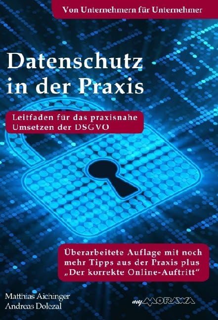 Datenschutz in der Praxis: Leitfaden für das praxisnahe Umsetzen der DSGVO mit über 60 Tipps aus der