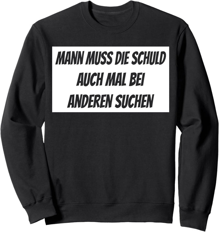 Schuld bei anderen suchen, witziges Schuld zuweisen Spruch Sweatshirt