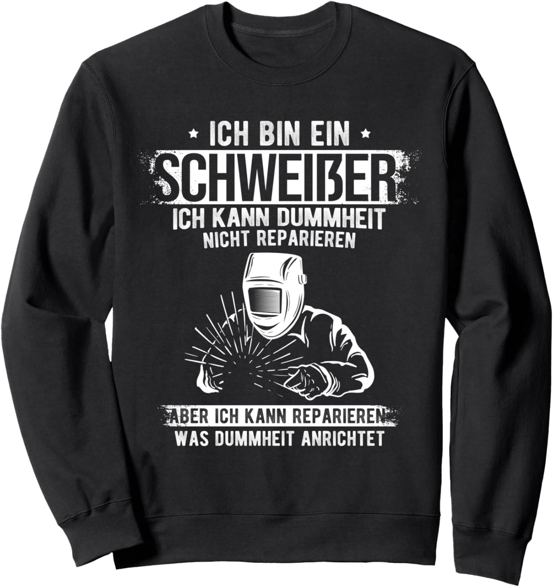 Schweisser Spruch - Reparieren Schweissen Geschenk Sweatshirt