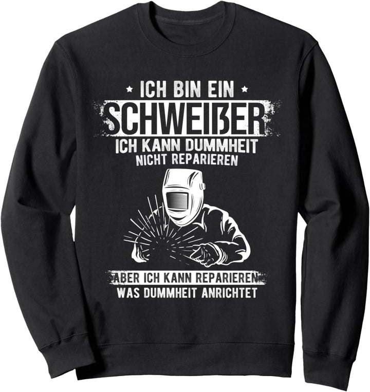 Schweisser Spruch - Reparieren Schweissen Geschenk Sweatshirt