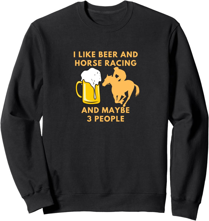 Ich mag Bier und Pferderennen und vielleicht 3 Leute Sweatshirt