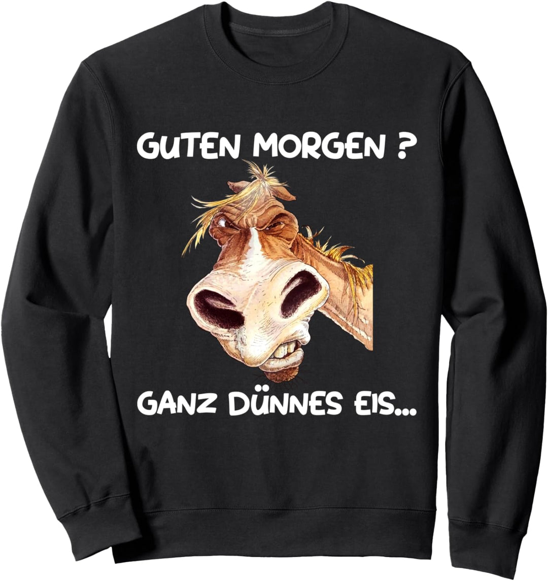 Guten Morgen? Ganz dünnes Eis! Kaffee Spruch Lustig Pferd Sweatshirt