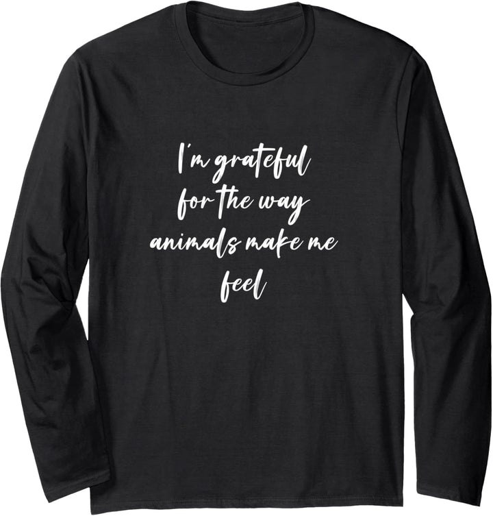 Ich bin dankbar für die Art und Weise, wie Tiere mich fühlen Langarmshirt