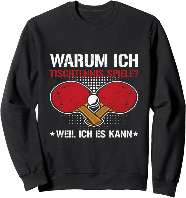 Ich Spiele Tischtennis Weil Ich Es Kann Tischtennisspieler Sweatshirt