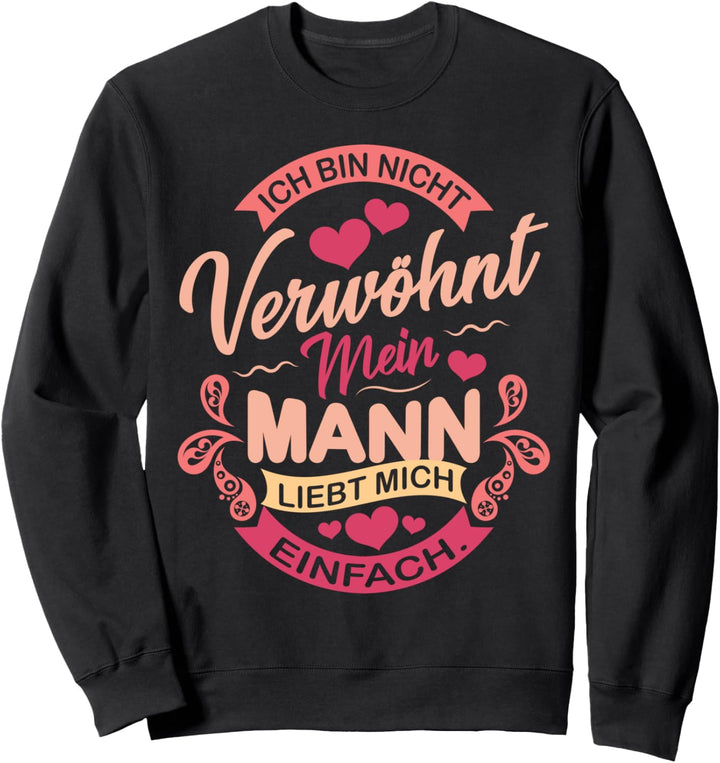 Stolze Freundin und Ehefrauen - Ich bin nicht verwöhnt Sweatshirt