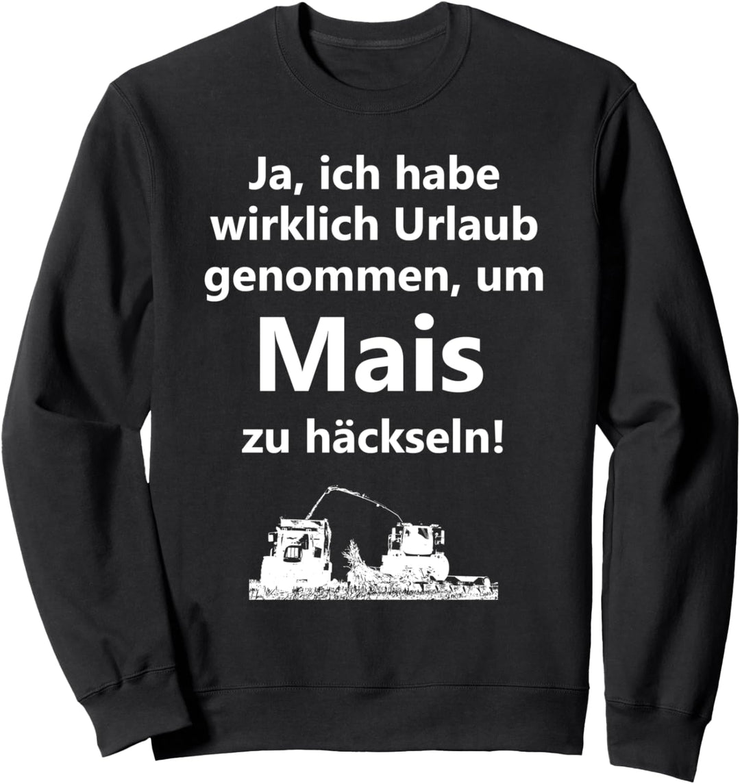 Landwirtschaft Landwirt Bauer Mais-Ernte Urlaub Häcksler Sweatshirt
