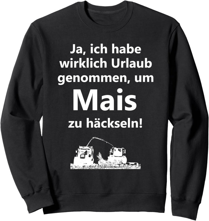 Landwirtschaft Landwirt Bauer Mais-Ernte Urlaub Häcksler Sweatshirt