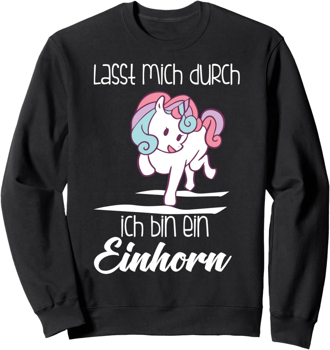 Einhorn Shirt, Lasst Mich Durch Ich Bin Ein Einhorn Sweatshirt