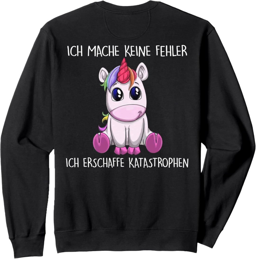 ich mache keine fehler ich erschaffe katastrophen einhorn Sweatshirt