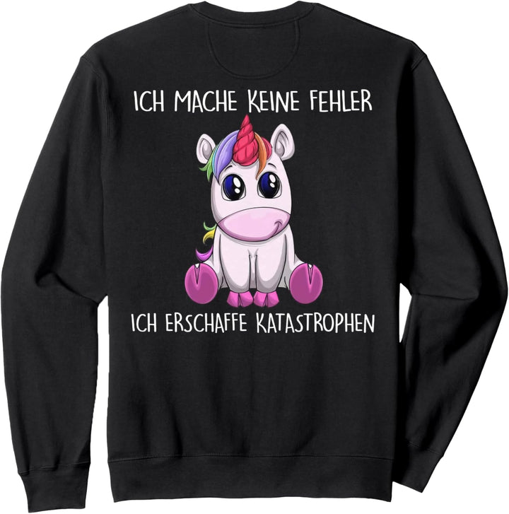 ich mache keine fehler ich erschaffe katastrophen einhorn Sweatshirt