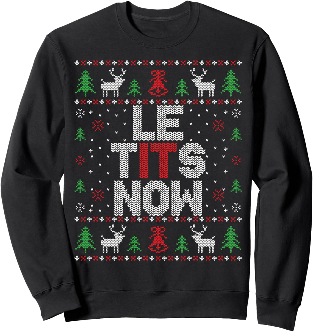Le Tits Now Funny Christmas Let It Snow Hässliches Weihnachten für Erwachsene Sweatshirt