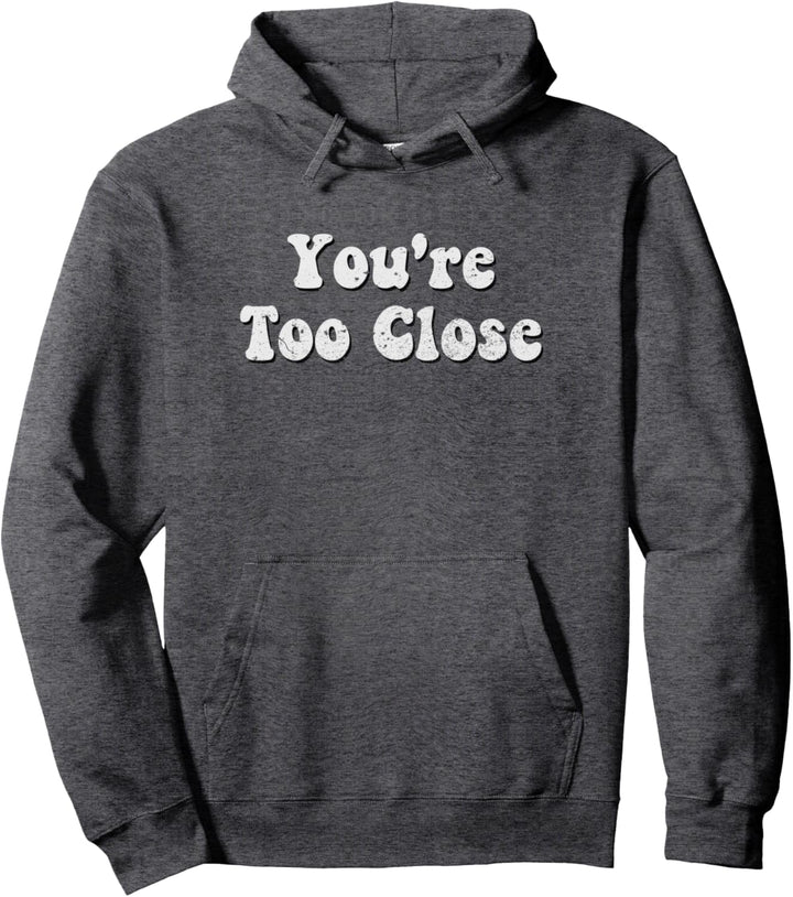 You're Too Close Light Pullover Hoodie
