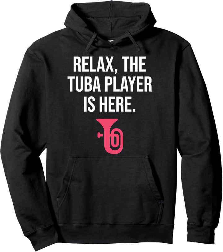 Funny Tuba Gift Relax The Tuba Player Is Here Tuba Pullover Hoodie