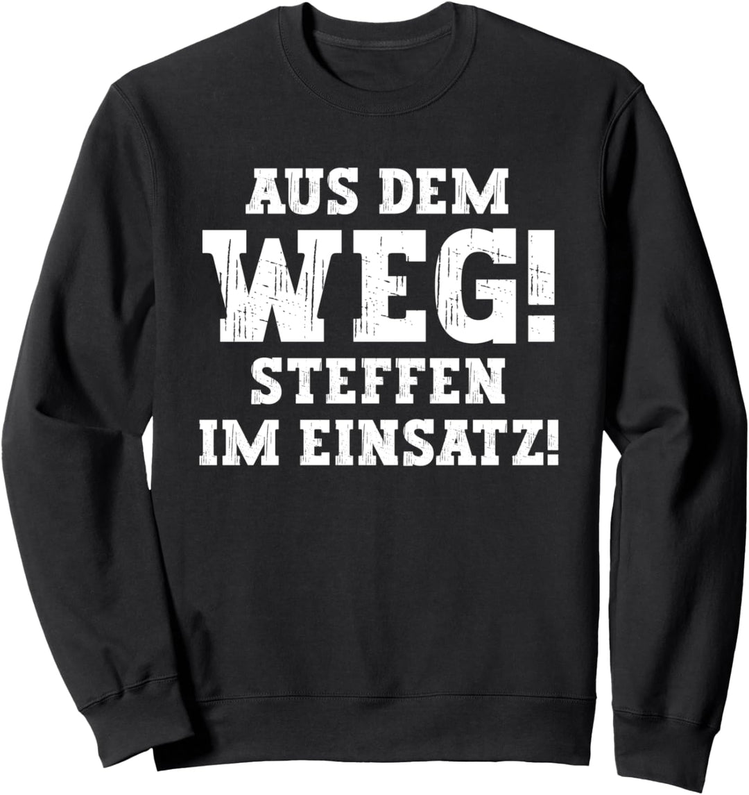 Steffen Lustiger Spruch Aus Dem Weg Vorname Name Steffen Sweatshirt