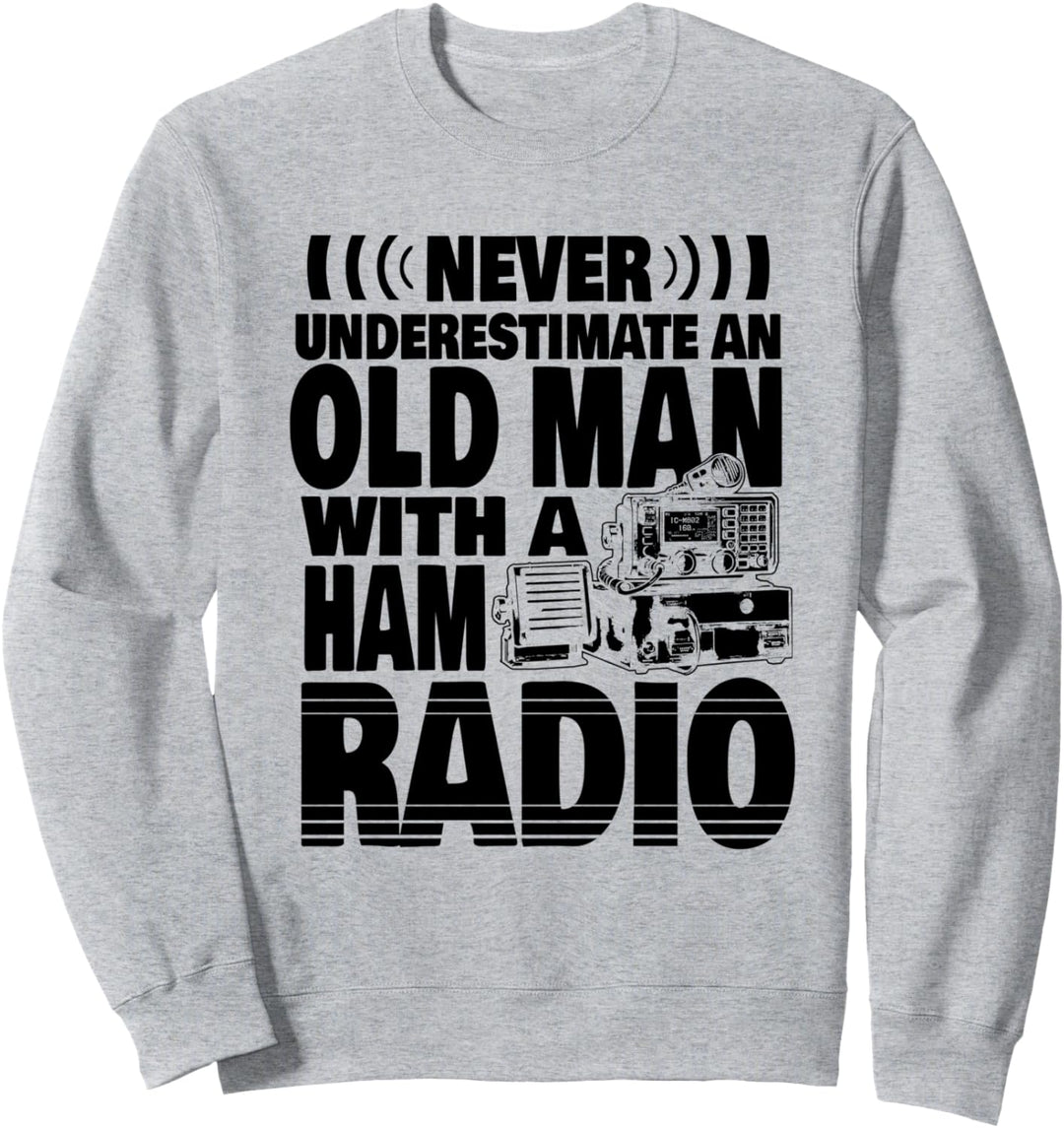 Never Underestimate an Old Man with a Ham Radio Dad Sweatshirt