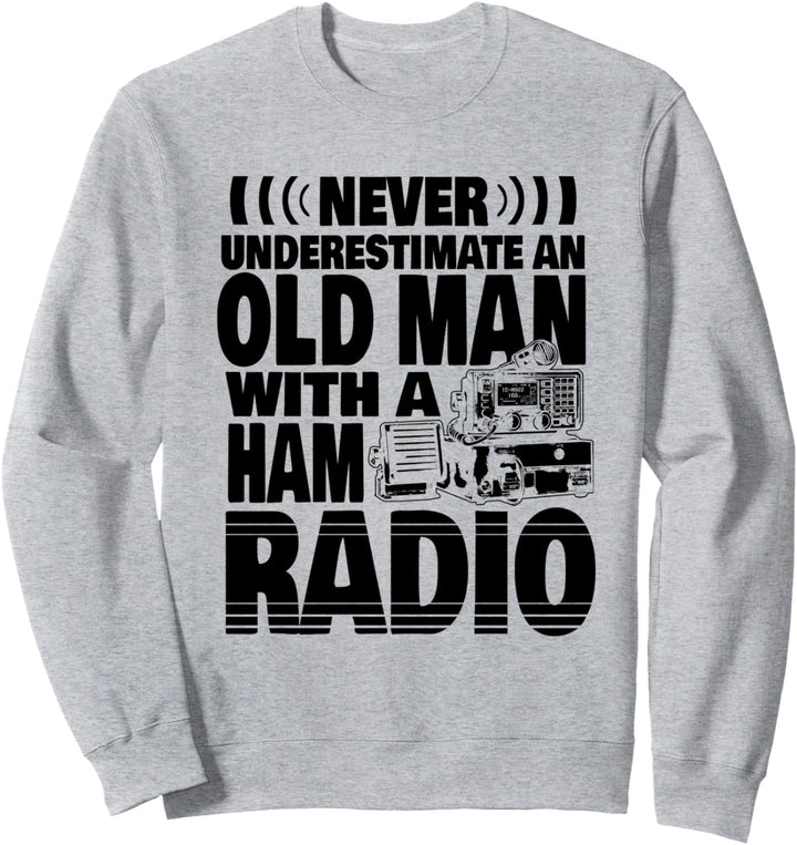 Never Underestimate an Old Man with a Ham Radio Dad Sweatshirt