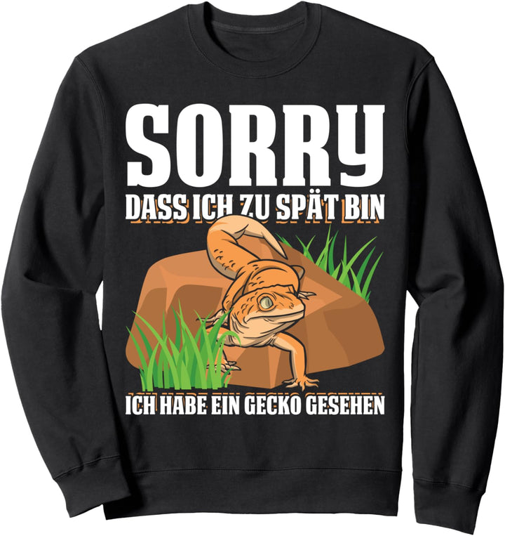 Sorry dass ich zu spät bin ich habe einen Gecko gesehen Sweatshirt