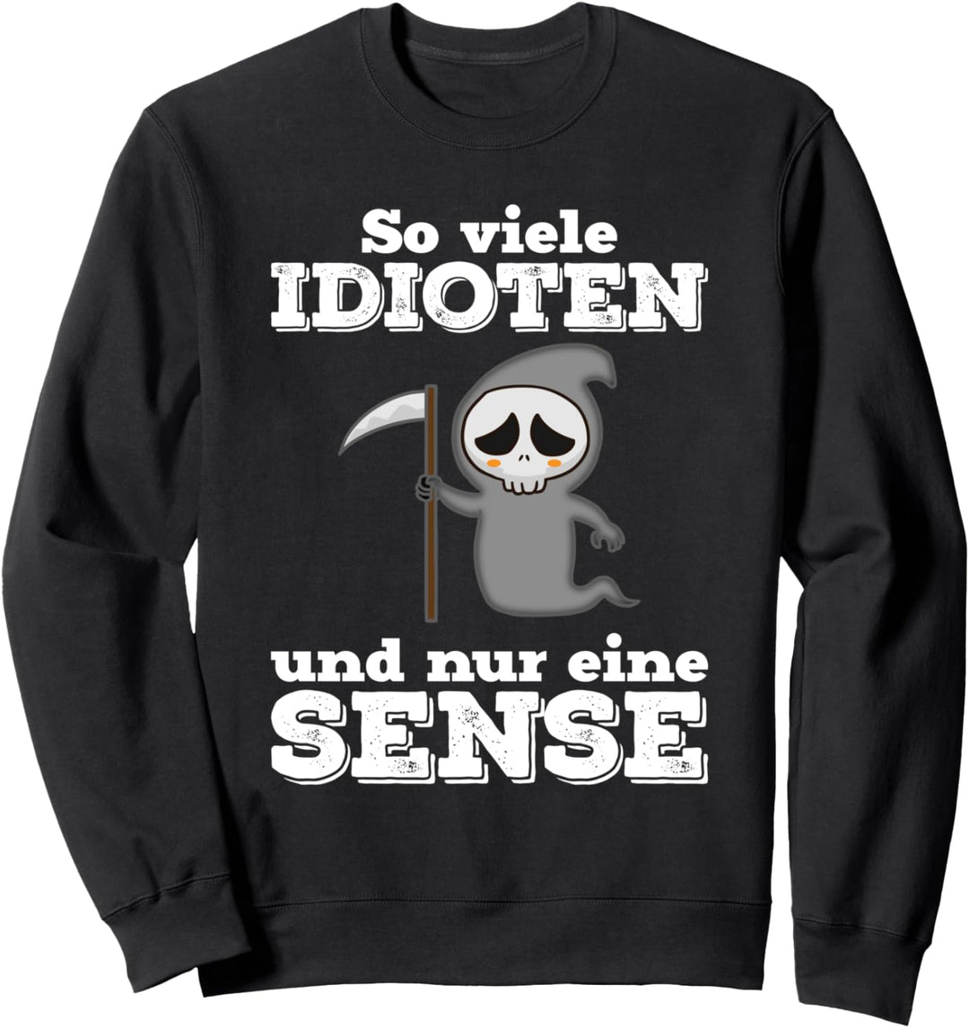 So viele Idioten und nur eine Sense - Sarkasmus Ironie Sweatshirt