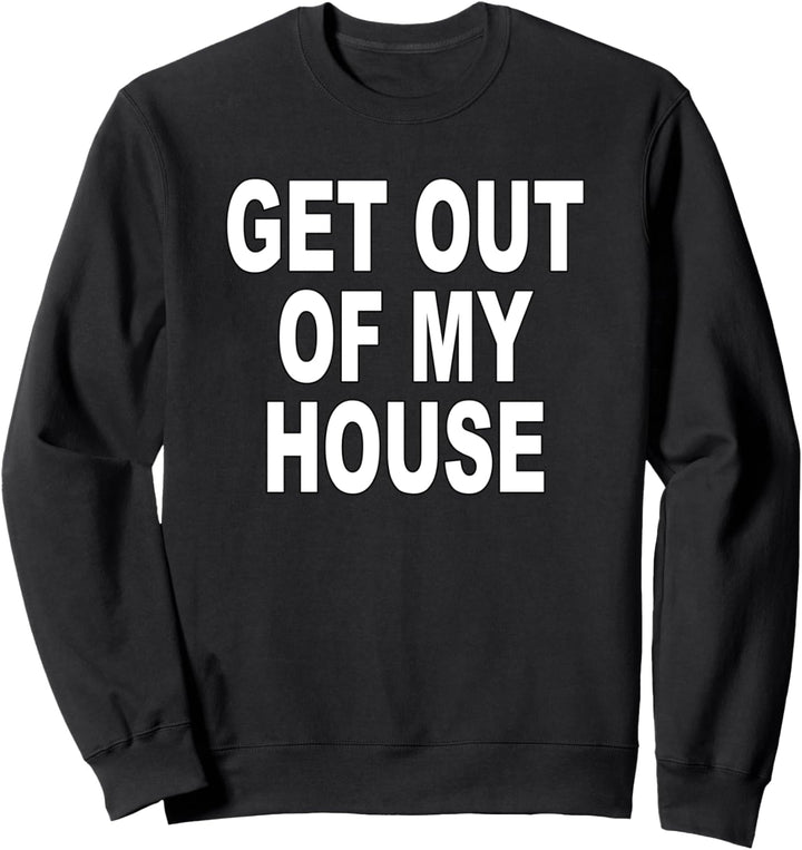 RAUS AUS MEINEM HAUS - fun Shirt Spruch Sweatshirt