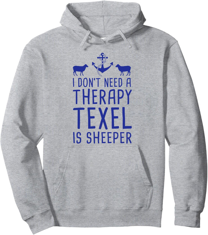 I Don't Need A Therapy Texel Is Sheeper Holland Pullover Hoodie