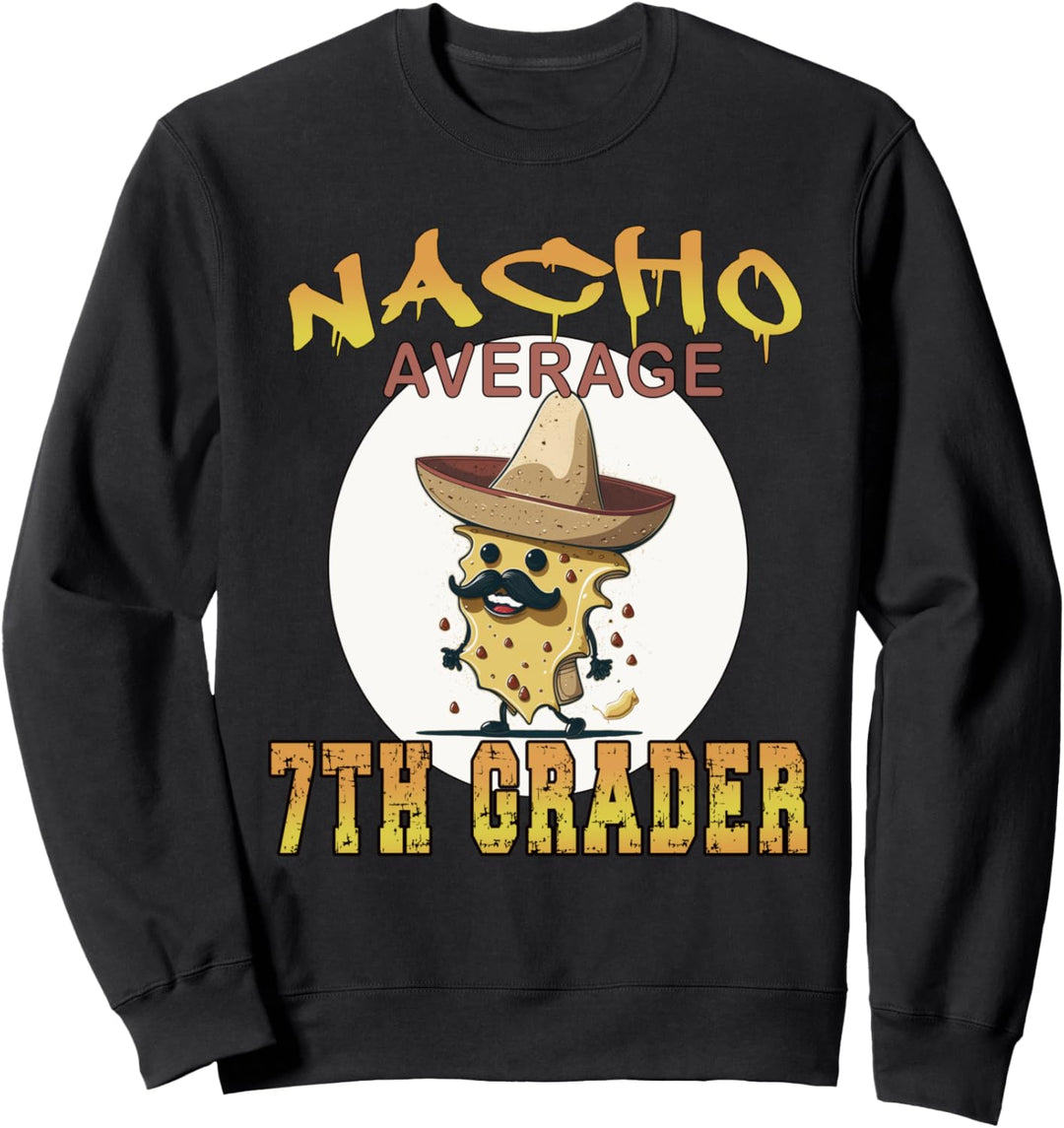 Nacho Average 7th Grader, Student Wertschätzungswoche. Sweatshirt
