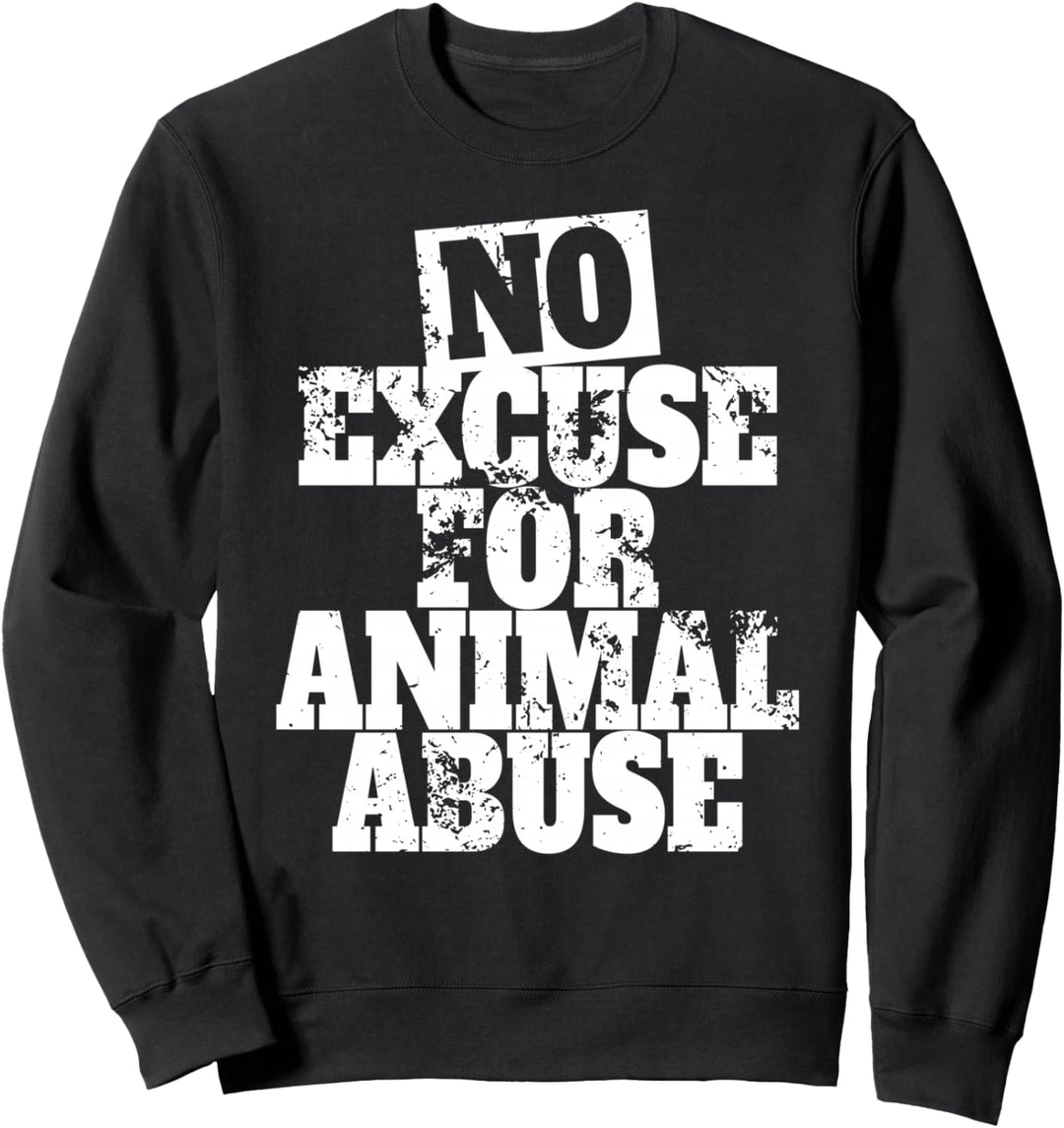 No Excuse For Animal Abuse Keine Gnade Für Tierquälerei Sweatshirt
