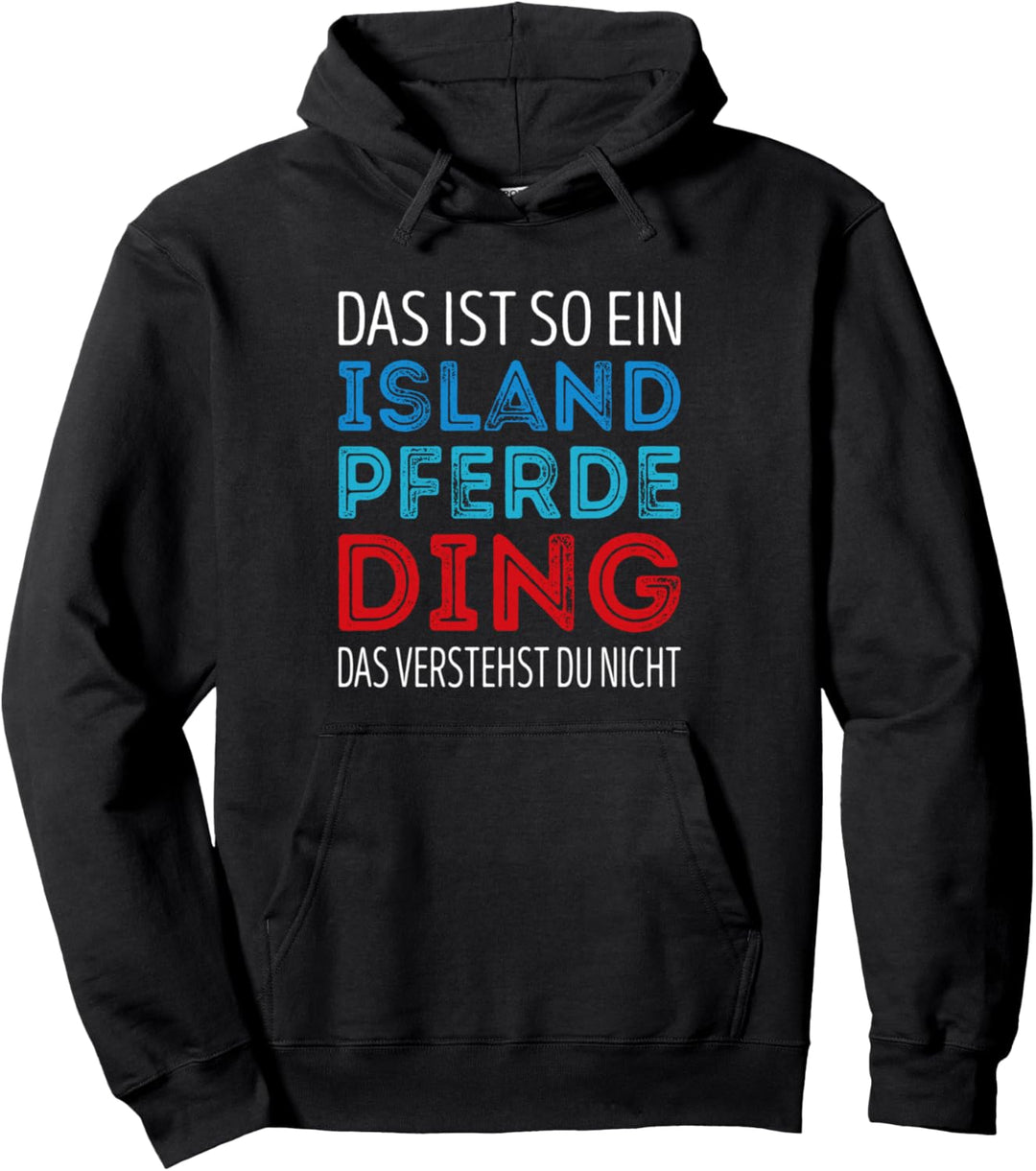 Das ist so ein Island Pferde Ding, das verstehst du nicht Pullover Hoodie