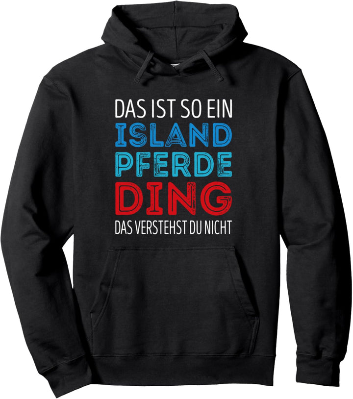 Das ist so ein Island Pferde Ding, das verstehst du nicht Pullover Hoodie