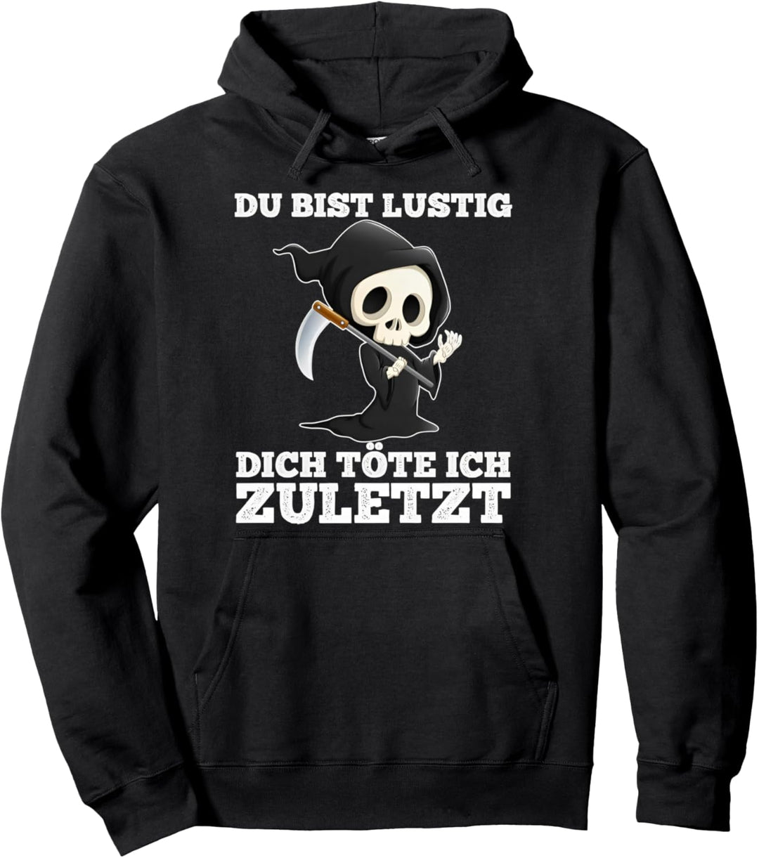 du bist lustig dich töte ich zuletzt sarkasmus lustige Pullover Hoodie