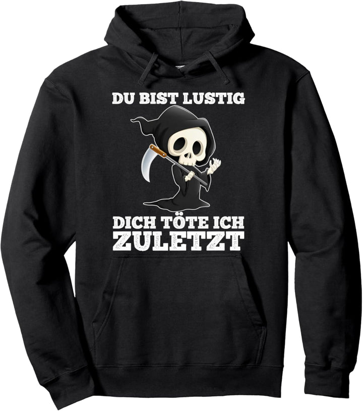 du bist lustig dich töte ich zuletzt sarkasmus lustige Pullover Hoodie
