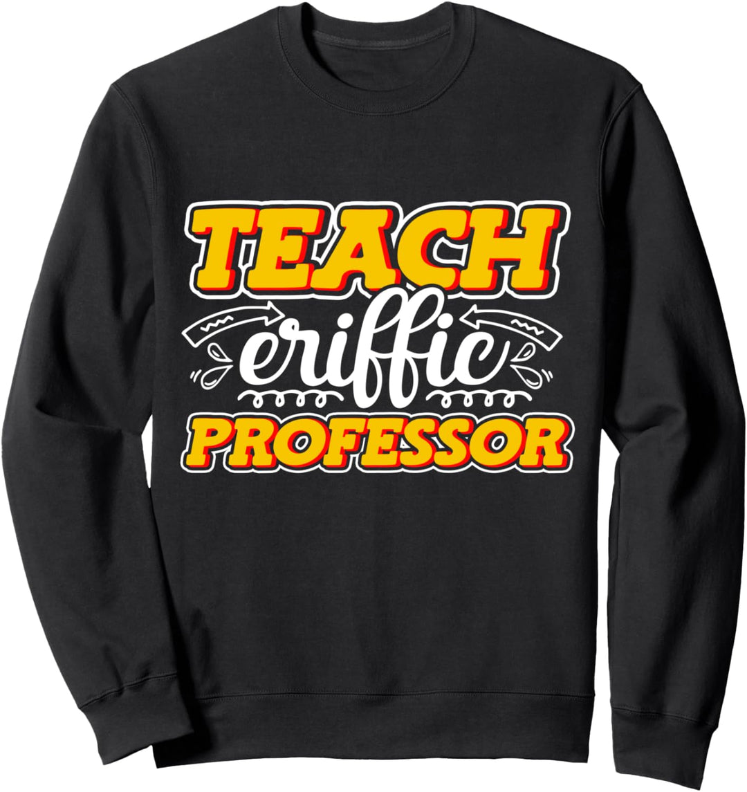 Teach-eriffic Professor College University Schullehrer Sweatshirt