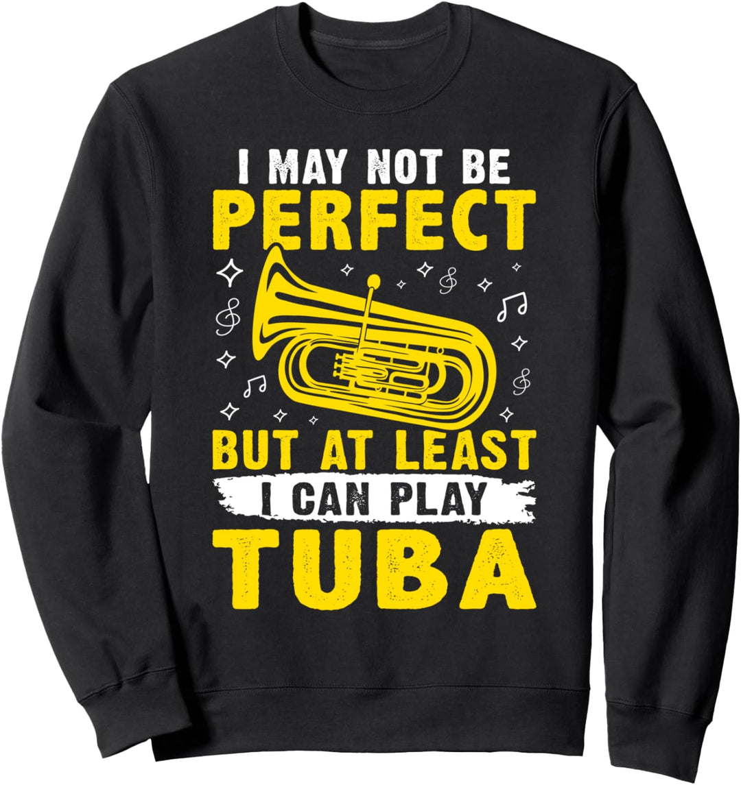 Ich bin vielleicht nicht perfekt, aber zumindest kann ich Tuba spielen Sweatshirt