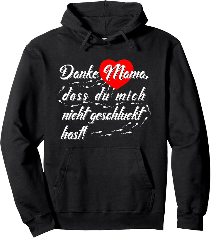 Danke Mama, dass du mich nicht geschluckt hast Pullover Hoodie