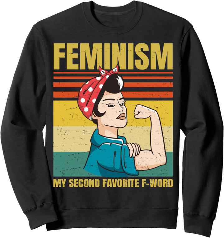 Feminism Is My Second Favorite F Word Funny Feminist Retro Sweatshirt