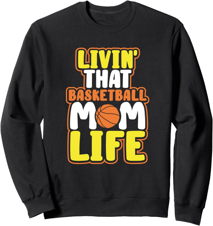 Funny Basketball Gift Mama Livin' That Basketball Mom Life Sweatshirt