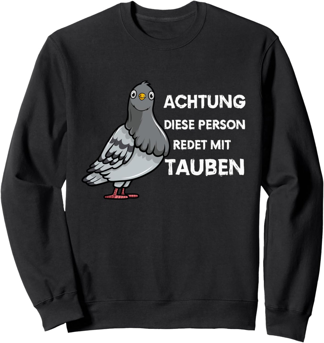 Tauben Stadttauben - Achtung diese Person redet mit Tauben Sweatshirt