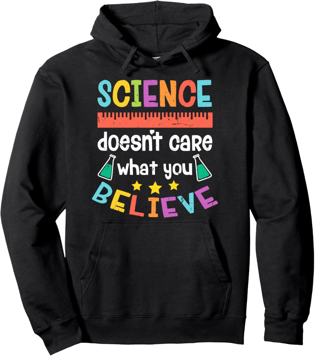 Science Doesn't Care What You Believe Pullover Hoodie