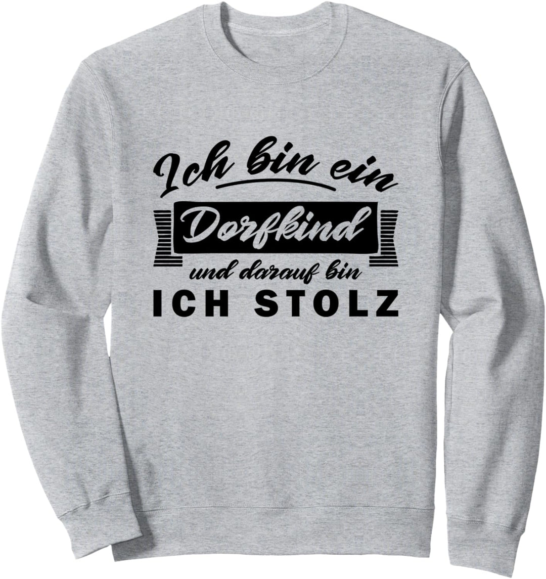 Ich Bin Ein Dorfkind Und Darauf Bin Ich Stolz Sweatshirt