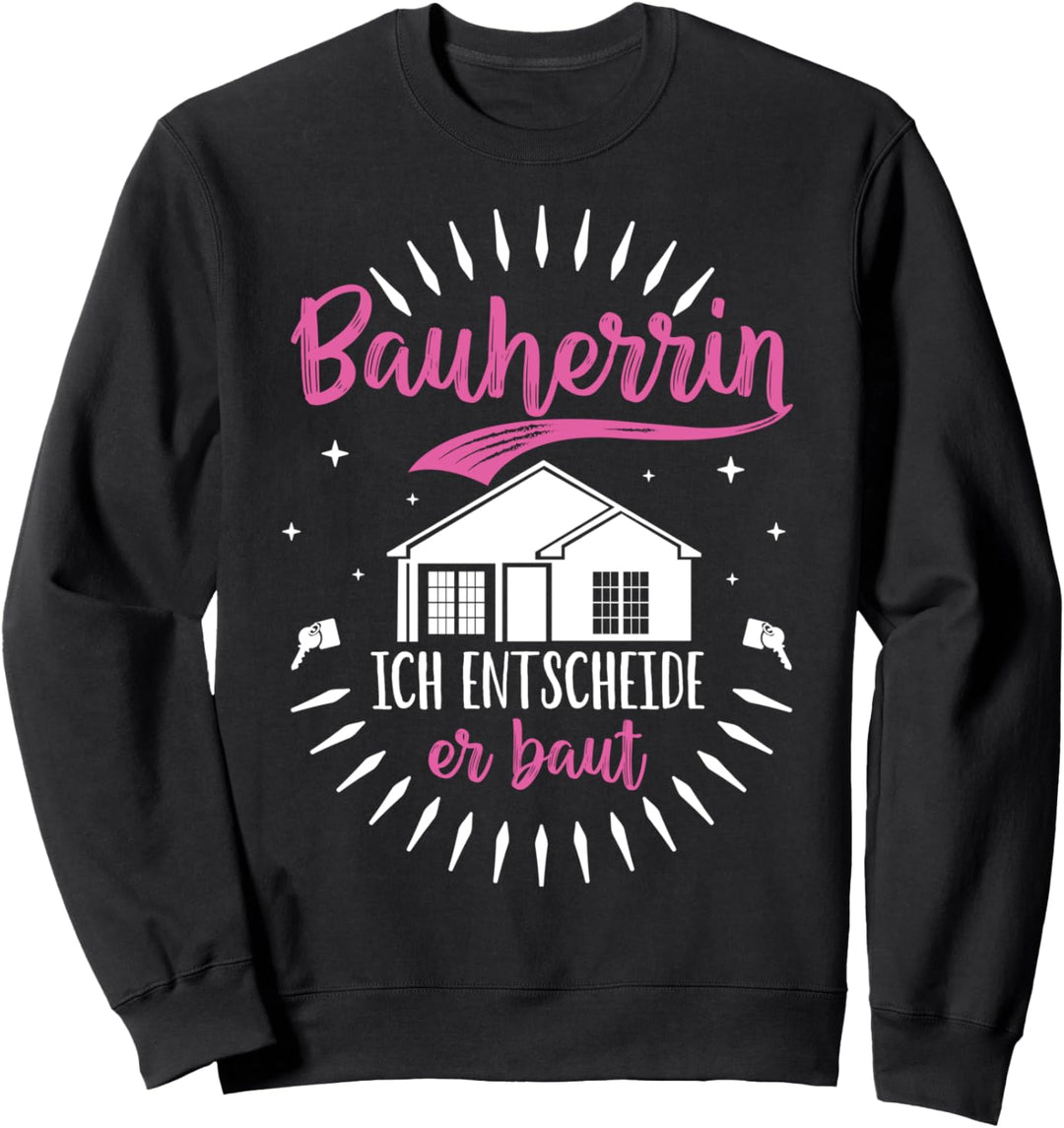 Bauherrin - ich entscheide er baut Sweatshirt