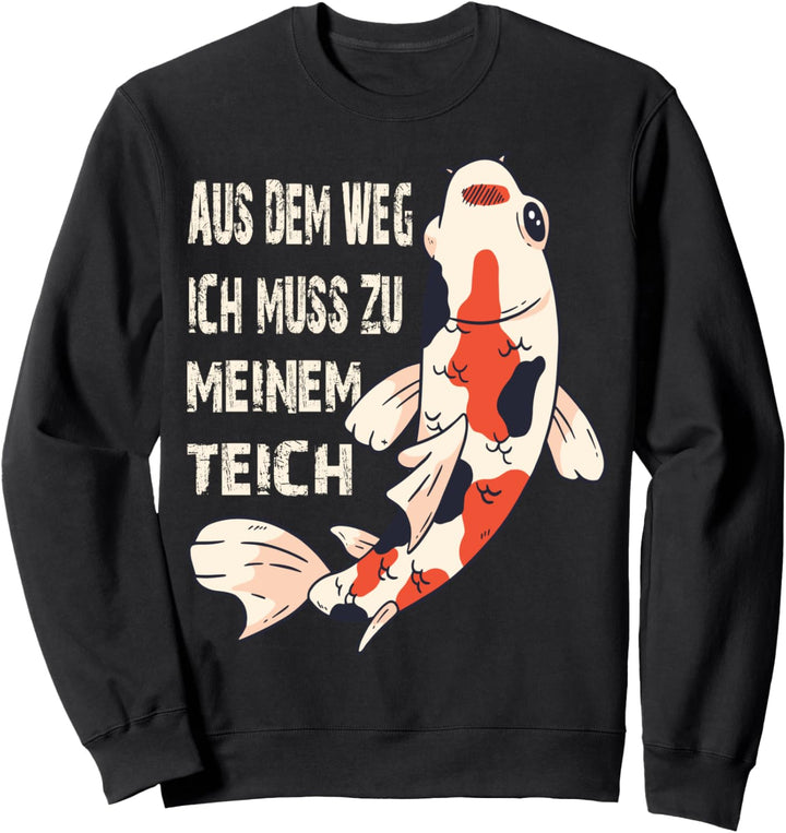 Aus Dem Weg Ich Muss Zu Meinem Teich Koi Gartenteich Spruch Sweatshirt