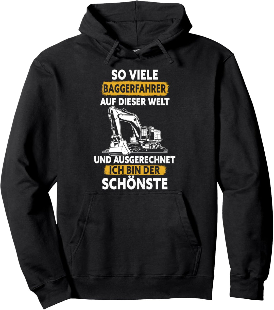 So viele Baggerfahrer und ausgerechnet ich bin der Schönste Pullover Hoodie