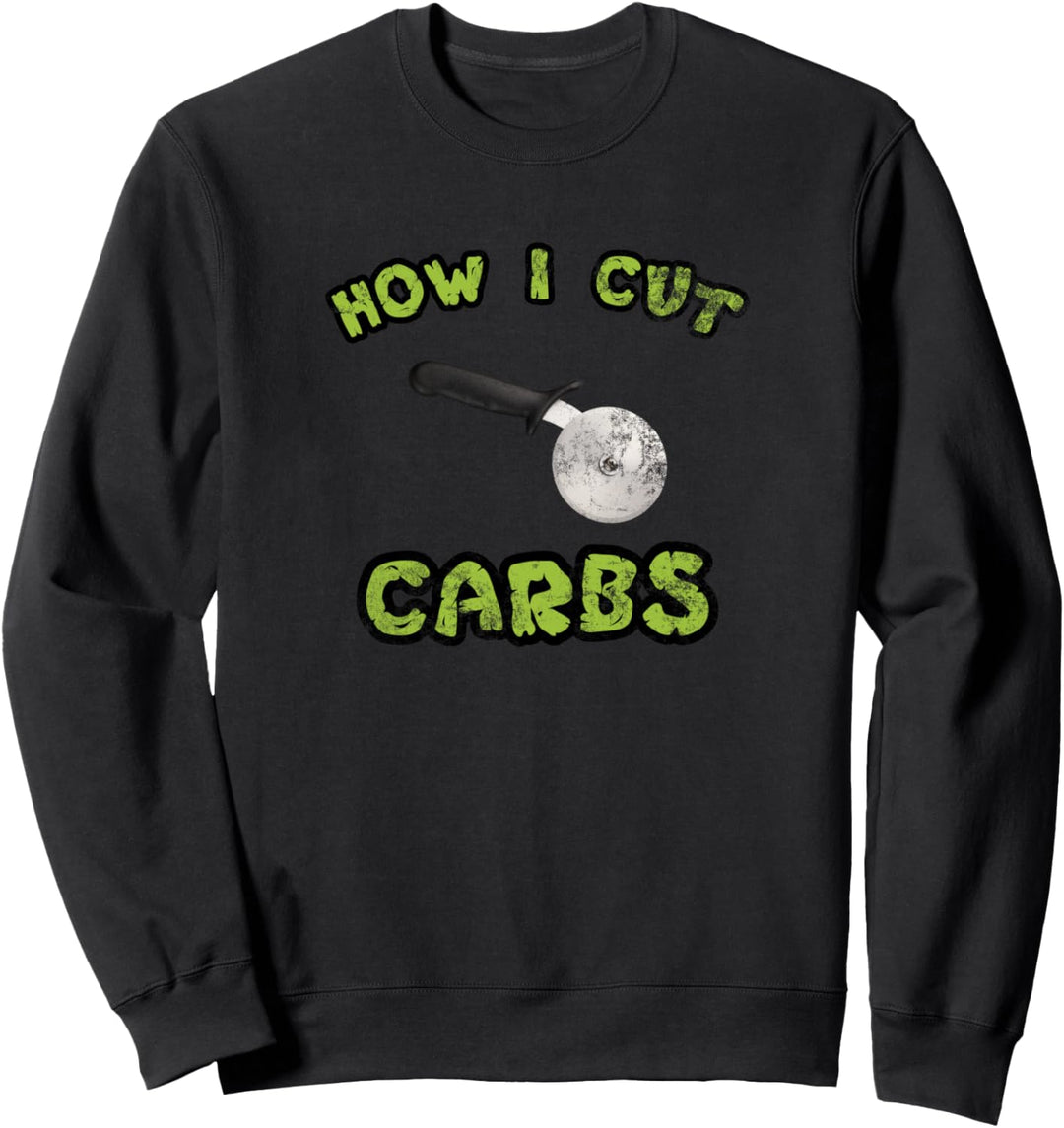 How I Cut Carbs Sweatshirt