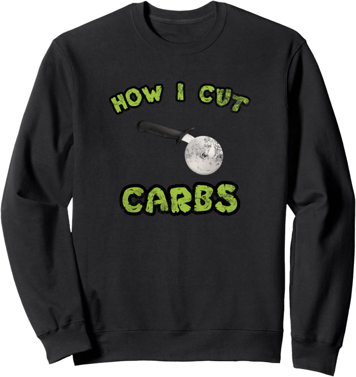 How I Cut Carbs Sweatshirt