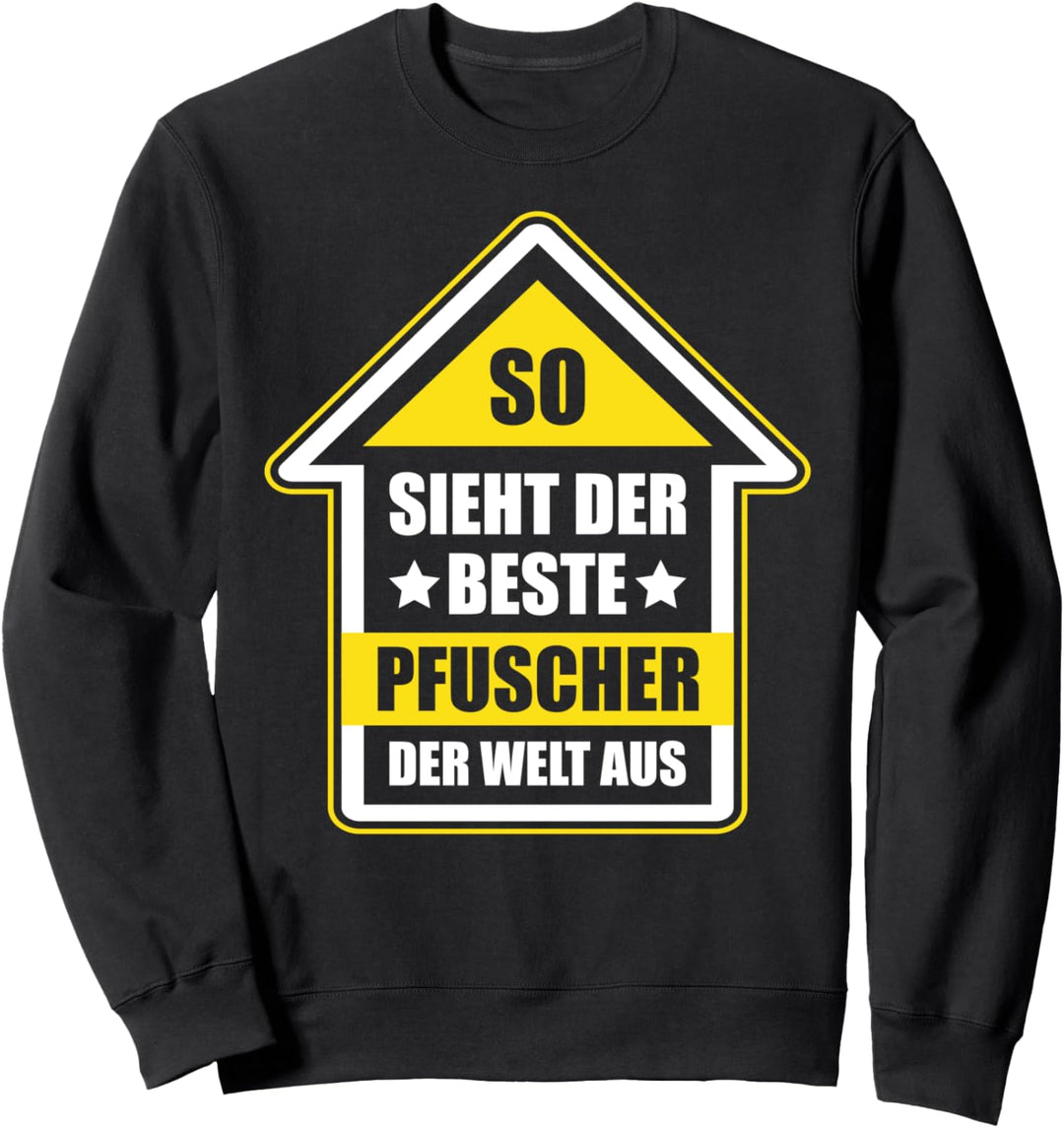 So Sieht Der Beste Pfuscher Der Welt Aus Sweatshirt