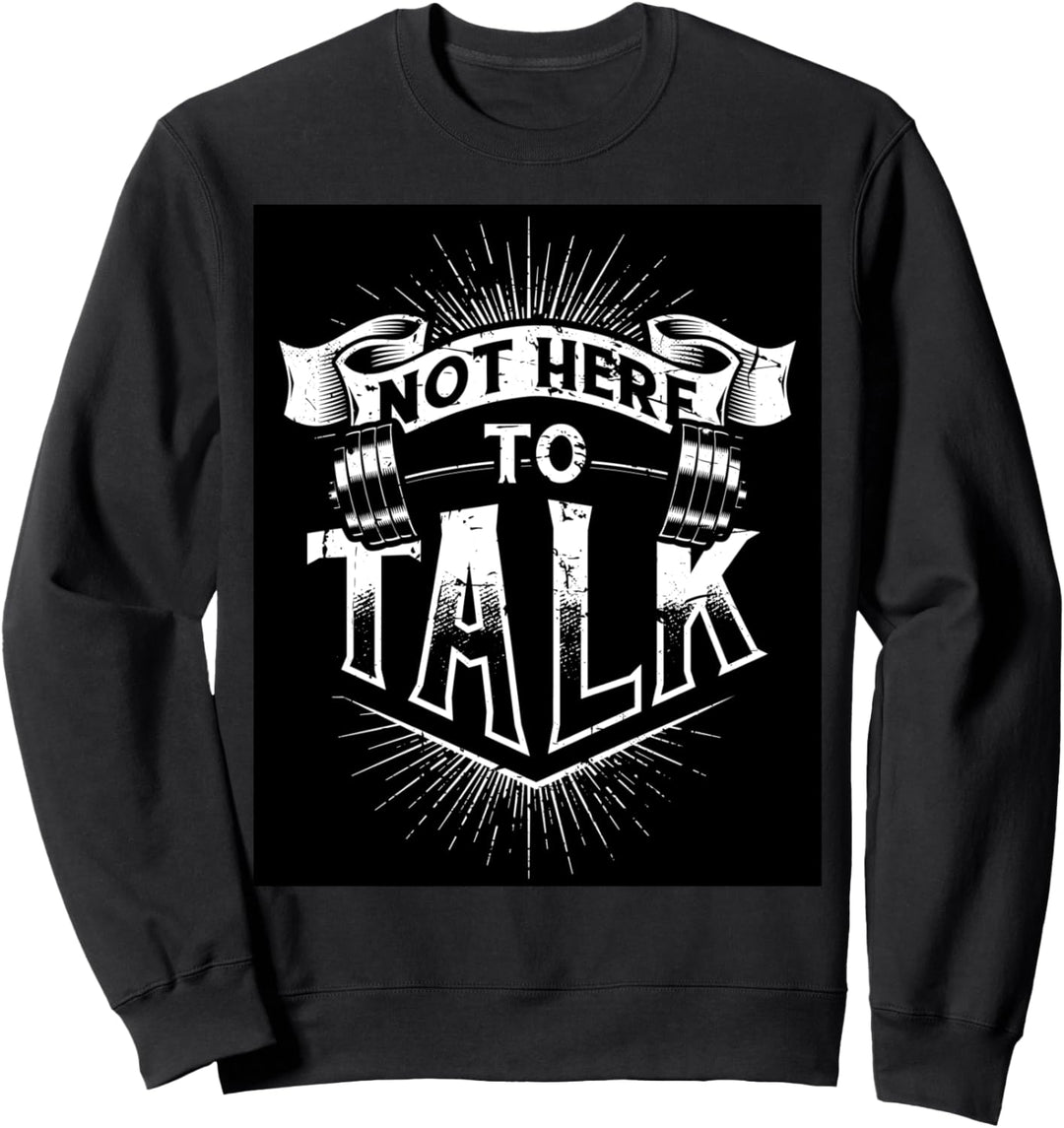 Not here to talk Pumper Squat Spruch Bench Bodybuilder Press Sweatshirt