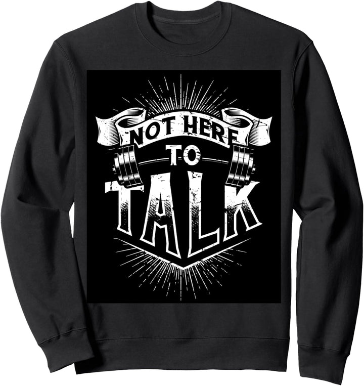Not here to talk Pumper Squat Spruch Bench Bodybuilder Press Sweatshirt
