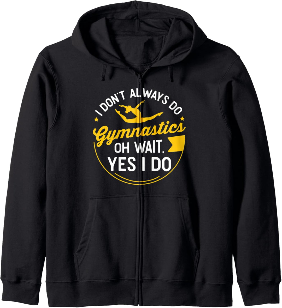 I Don't Always Do Gymnastics, Oh Wait, YES I do, Gymnastics Kapuzenjacke